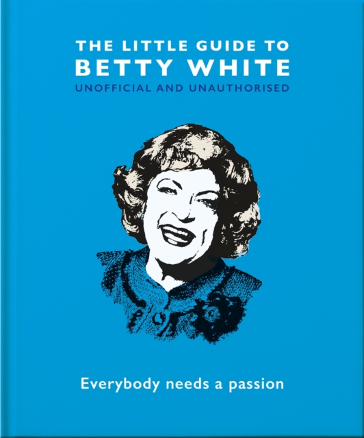 The Little Guide to Betty White : Everybody needs a passion, Hardback Book
