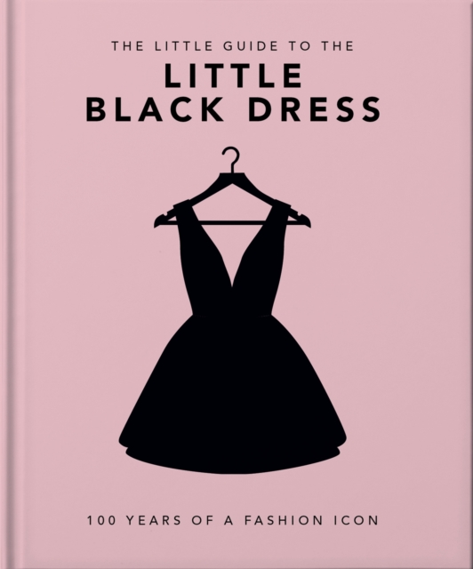 The Little Book of The Little Black Dress : 100 Years of a Fashion Icon, Hardback Book