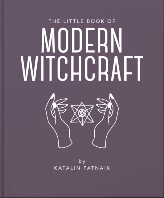 The Little Book of Modern Witchcraft : A Magical Introduction to the Beliefs and Practice, Hardback Book