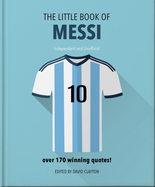 The Little Book of Messi : Over 170 Winning Quotes!, Hardback Book