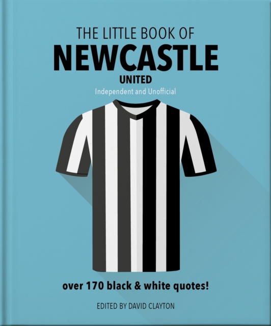 The Little Book of Newcastle United : Over 170 black & white quotes!, Hardback Book