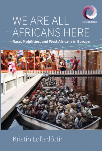 We are All Africans Here : Race, Mobilities and West Africans in Europe, EPUB eBook