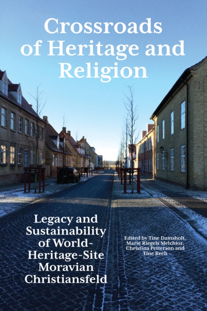 Crossroads of Heritage and Religion : Legacy and Sustainability of World Heritage Site Moravian Christiansfeld, EPUB eBook