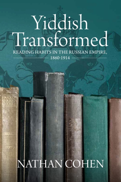 Yiddish Transformed : Reading Habits in the Russian Empire, 1860-1914, EPUB eBook