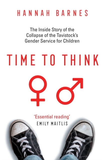 Time to Think : The Inside Story of the Collapse of the Tavistock’s Gender Service for Children, Hardback Book