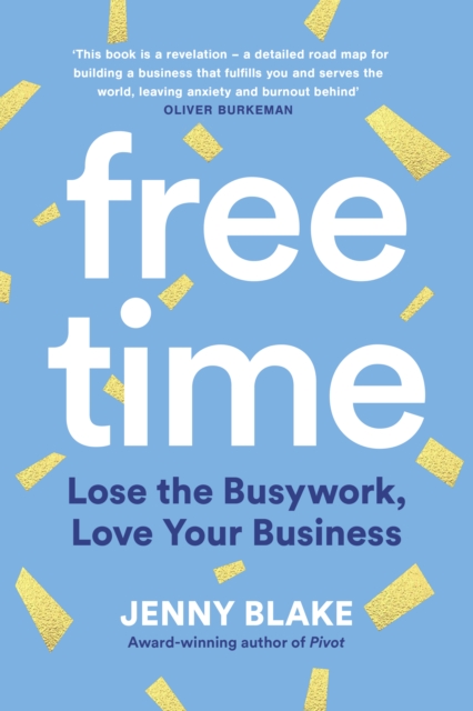 Free Time : Lose the Busywork, Love Your Business, Paperback / softback Book