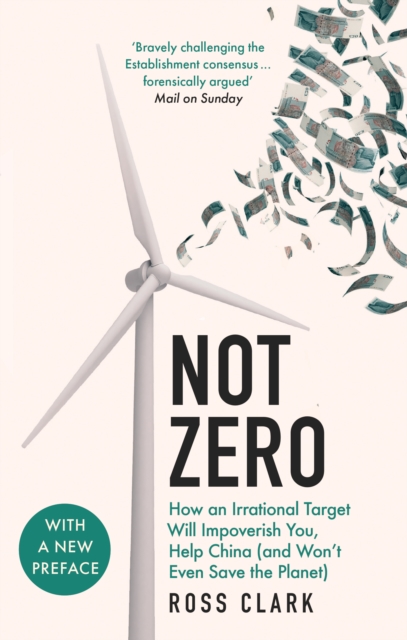 Not Zero : How an Irrational Target Will Impoverish You, Help China (and Won't Even Save the Planet), Paperback / softback Book