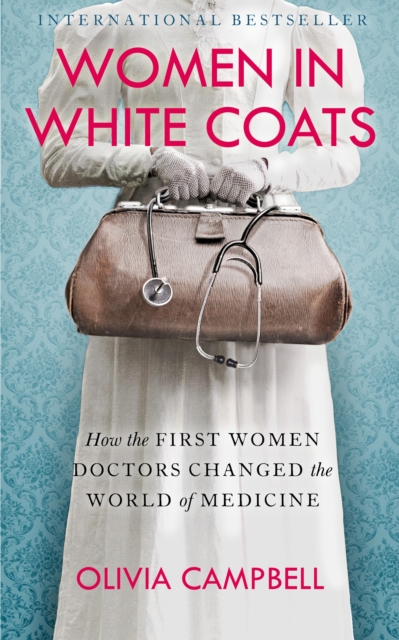 Women in White Coats : How the First Women Doctors Changed the World of Medicine, EPUB eBook