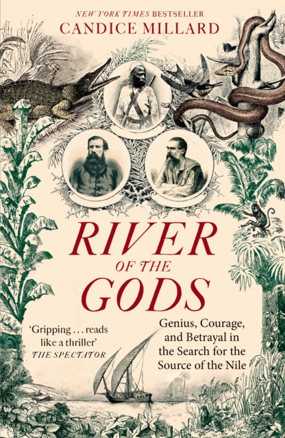 River of the Gods : Genius, Courage, and Betrayal in the Search for the Source of the Nile, Paperback / softback Book