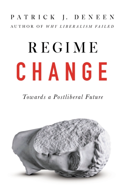 Regime Change : Towards a Postliberal Future, Hardback Book