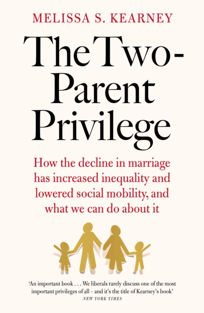 The Two-Parent Privilege : How the decline in marriage has increased inequality and lowered social mobility, and what we can do about it, EPUB eBook