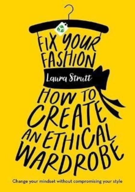 Fix Your Fashion : How to Create an Ethical Wardrobe, Paperback / softback Book