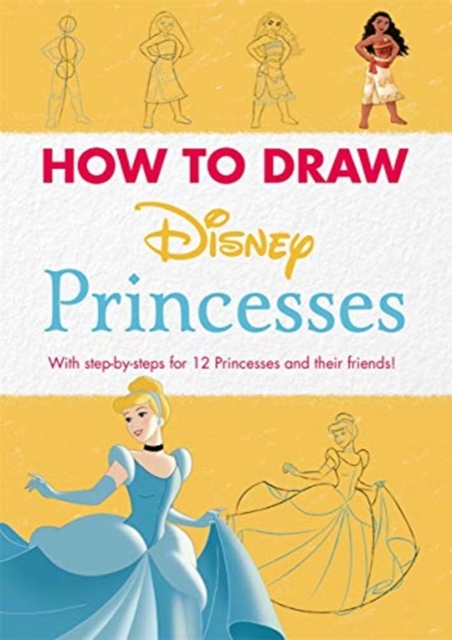 Disney: How to Draw Princesses : With step-by-steps for 12 Princesses and their friends!, Paperback / softback Book