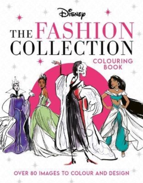 Disney The Fashion Collection Colouring Book : Release your inner stylist and design outfits for Disney's most iconic characters, Paperback / softback Book