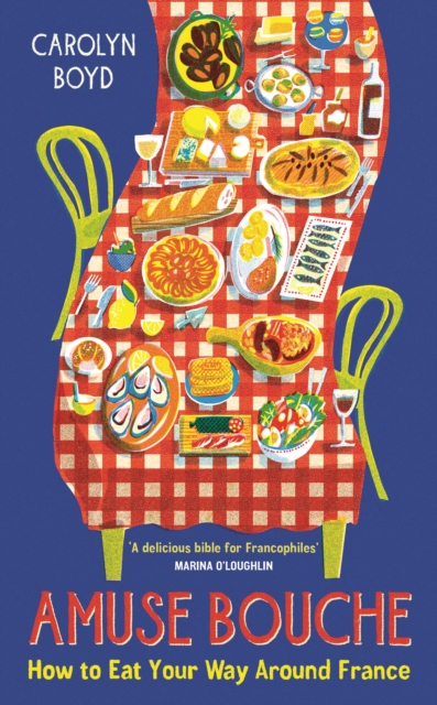 Amuse Bouche : How to Eat Your Way Around France, Hardback Book