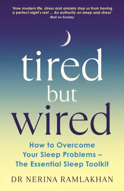 Tired But Wired : How to Overcome Your Sleep Problems - The Essential Sleep Toolkit, Paperback / softback Book