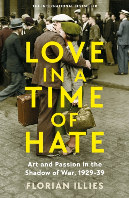 Love in a Time of Hate : Art and Passion in the Shadow of War, 1929-39, Hardback Book