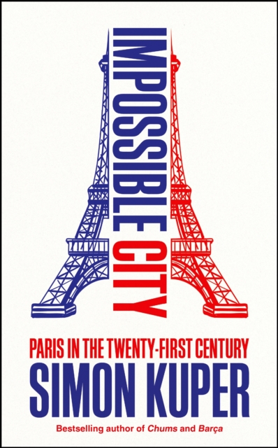 Impossible City : Paris in the Twenty-First Century, Hardback Book