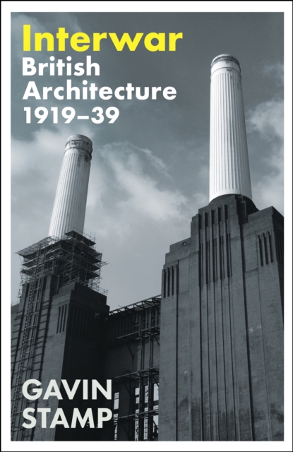 Interwar : British Architecture 1919-39, Hardback Book