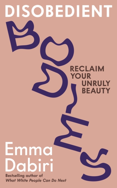 Disobedient Bodies : Reclaim Your Unruly Beauty, Paperback / softback Book