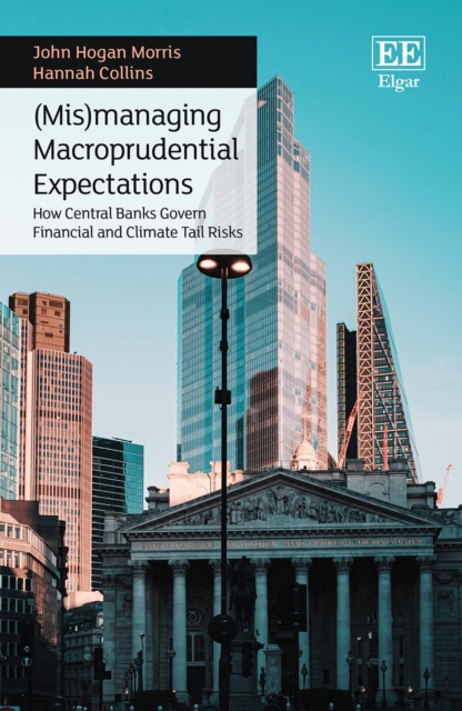 (Mis)managing Macroprudential Expectations : How Central Banks Govern Financial and Climate Tail Risks, PDF eBook