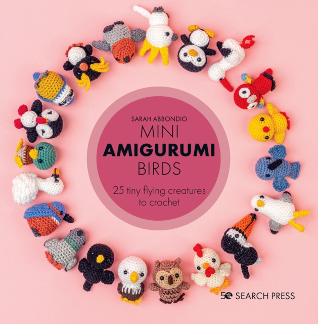 Mini Amigurumi Birds : 25 Tiny Flying Creatures to Crochet, Hardback Book