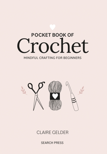 Pocket Book of Crochet : Mindful Crafting for Beginners, Hardback Book