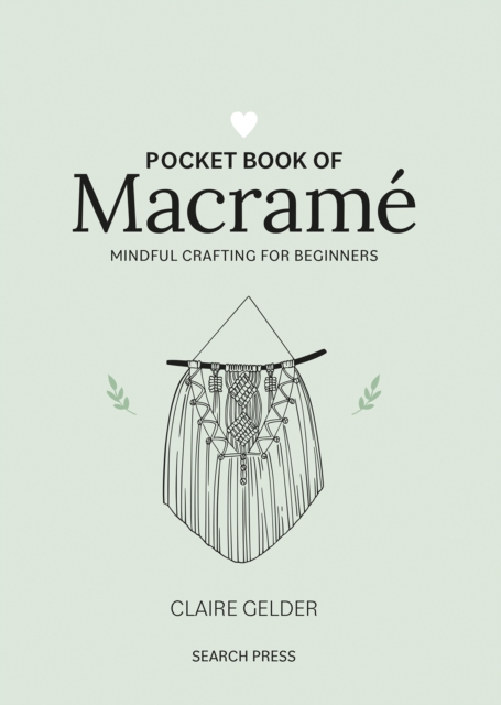 Pocket Book of Macrame : Mindful Crafting for Beginners, Hardback Book