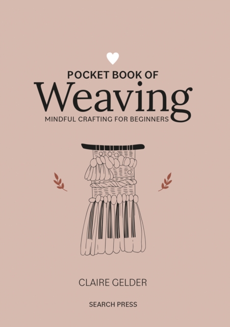 Pocket Book of Weaving : Mindful Crafting for Beginners, Hardback Book