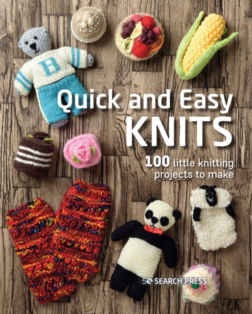 Quick and Easy Knits : 100 Little Knitting Projects to Make, Paperback / softback Book
