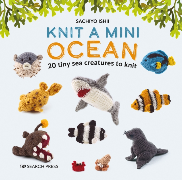 Knit a Mini Ocean : 20 Tiny Sea Creatures to Knit, Hardback Book