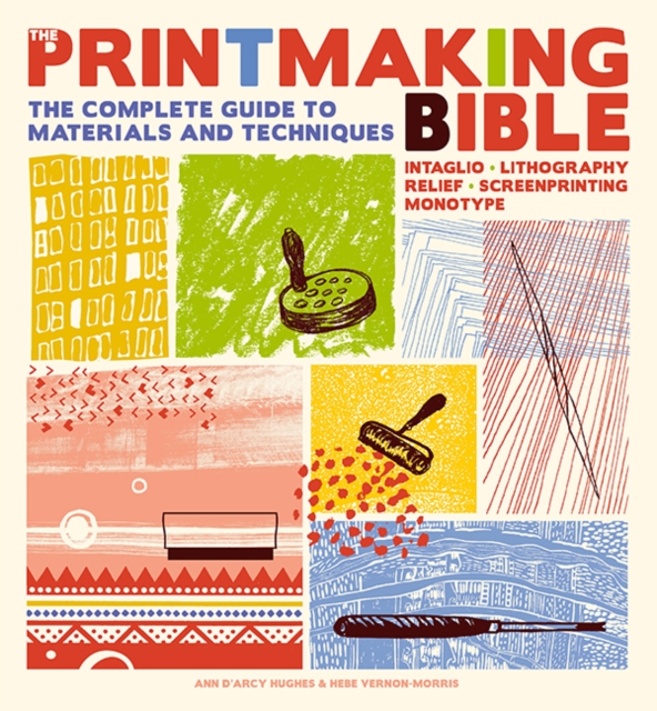 The Printmaking Bible : The Complete Guide to Materials and Techniques, Paperback / softback Book