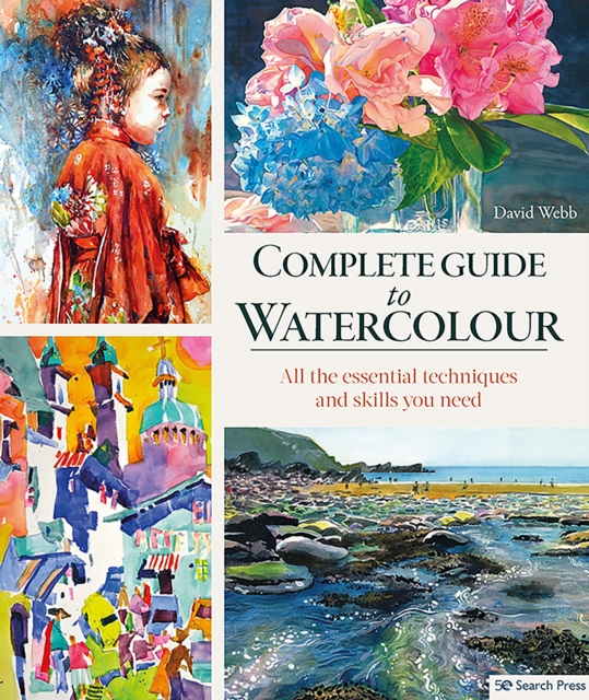 Complete Guide to Watercolour : All the Essential Techniques and Skills You Need, Paperback / softback Book