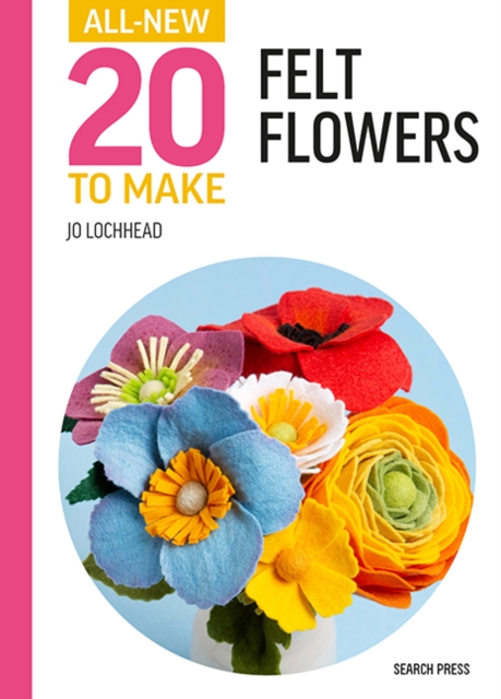 All-New Twenty to Make: Felt Flowers, Hardback Book