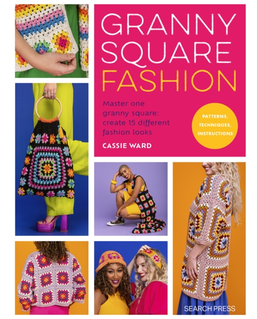Granny Square Fashion : Master One Granny Square, Create 15 Different Fashion Looks, Paperback / softback Book