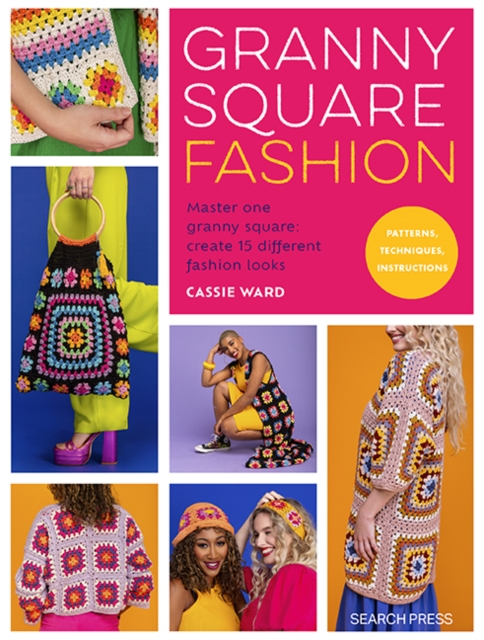 Granny Square Fashion : Master One Granny Square, Create 15 Different Fashion Looks, Paperback / softback Book