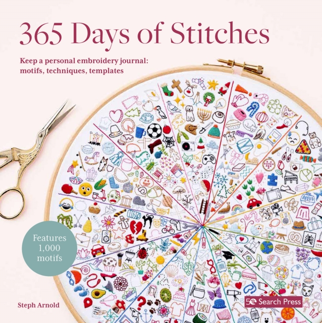 365 Days of Stitches : Keep a Personal Embroidery Journal: Motifs, Techniques, Templates; Features 1,000 Motifs, Paperback / softback Book