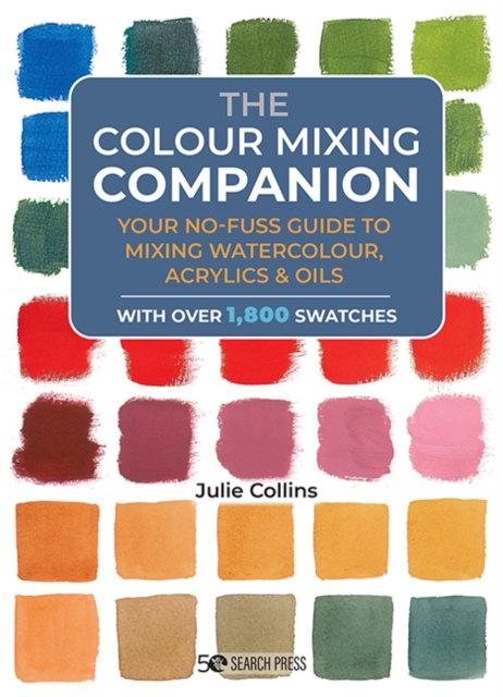 The Colour Mixing Companion : Your no-fuss guide to mixing watercolour, acrylics and oils, PDF eBook