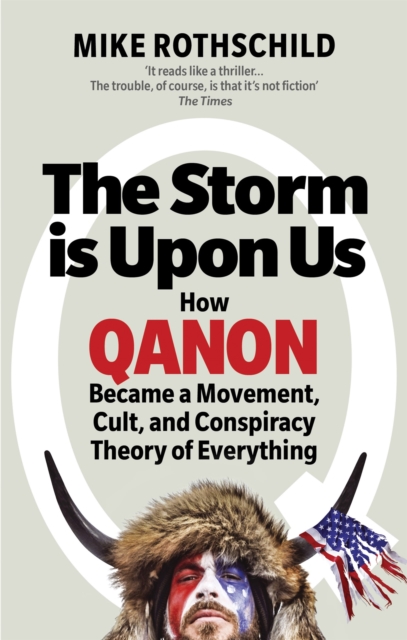 The Storm Is Upon Us : How QAnon Became a Movement, Cult, and Conspiracy Theory of Everything, EPUB eBook
