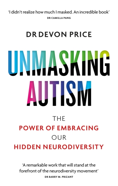 Unmasking Autism : The Power of Embracing Our Hidden Neurodiversity, Hardback Book