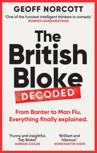 The British Bloke, Decoded : From Banter to Man-Flu. Everything finally explained., Paperback / softback Book