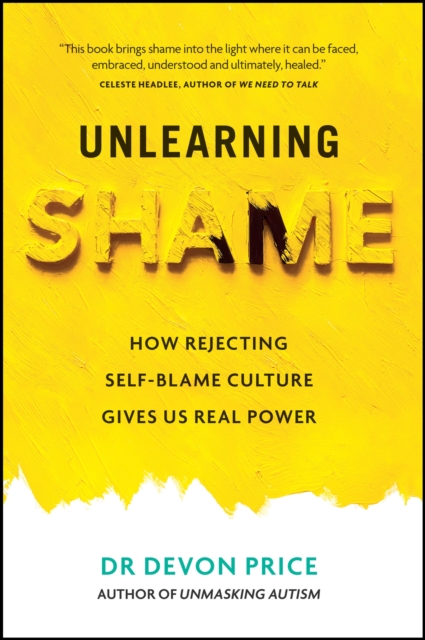 Unlearning Shame : How Rejecting Self-Blame Culture Gives Us Real Power, Hardback Book