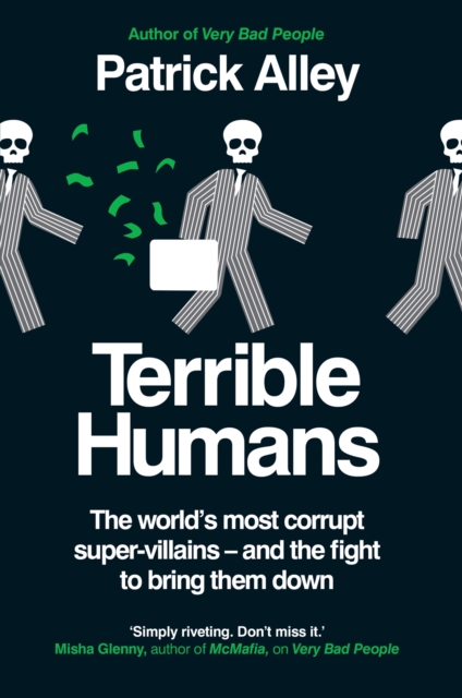 Terrible Humans : The World's Most Corrupt Super-Villains And The Fight to Bring Them Down, Hardback Book