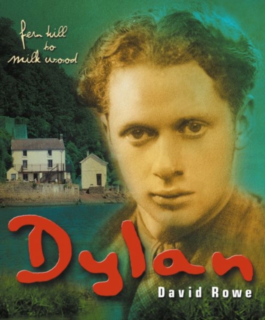 Dylan Thomas : Fern Hill to Milk Wood, Paperback / softback Book
