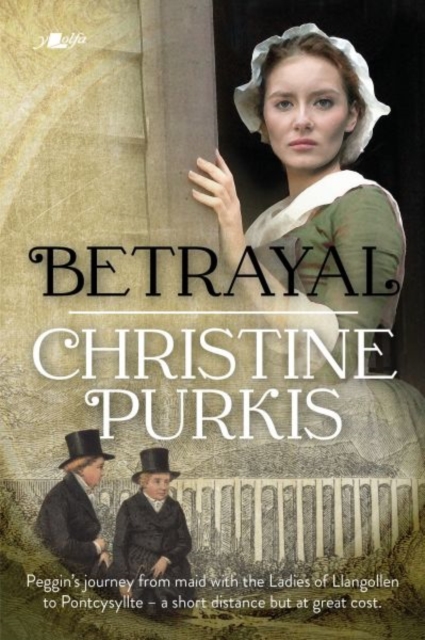 Betrayal: Peggin's Journey from the Ladies of Llangollen to Pontcysyllte - A Short Distance but at Great Cost, Paperback / softback Book