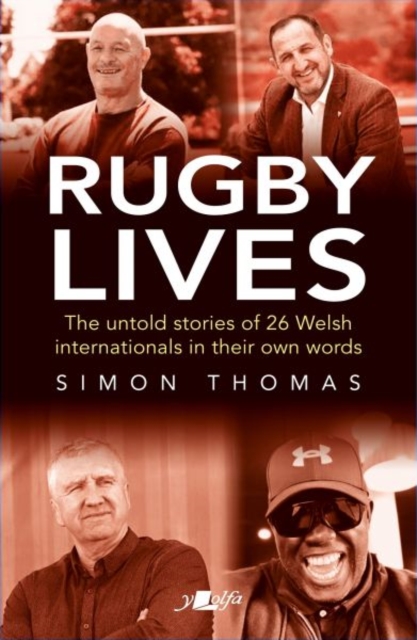 Rugby Lives : The Stories of 26 Welsh Internationals in Their Own Words, Paperback / softback Book