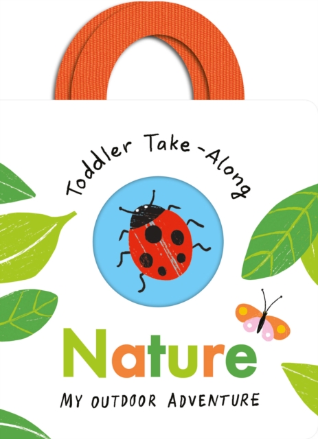 Toddler Take-Along Nature : Your Outdoor Adventure, Board book Book