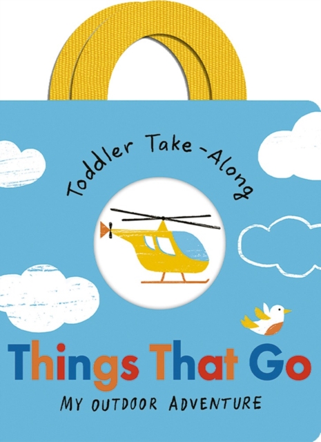Toddler Take-Along Things That Go : Your Outdoor Adventure, Board book Book