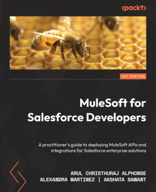 MuleSoft for Salesforce Developers : A practitioner's guide to deploying MuleSoft APIs and integrations for Salesforce enterprise solutions, EPUB eBook