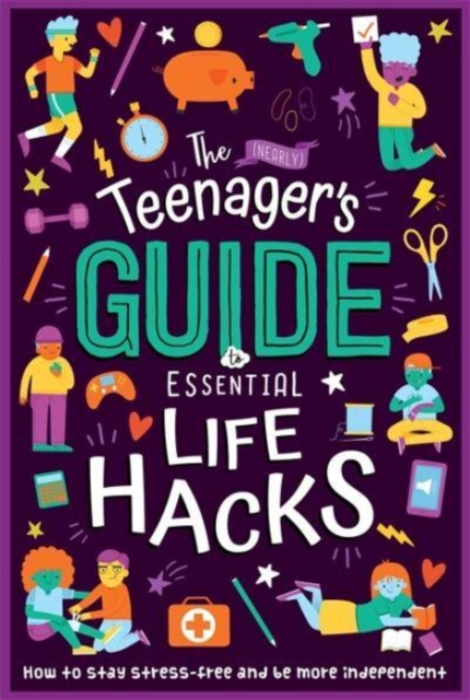 The (Nearly) Teenager's Guide to Essential Life Hacks, Paperback / softback Book